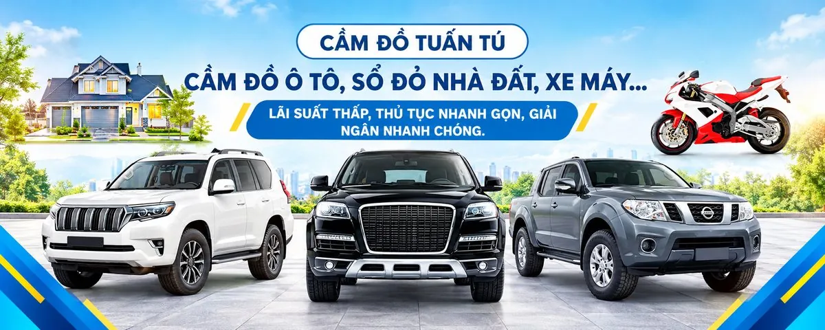 Cầm Đồ Tuấn Tú nhận cầm đồ ô tô, sổ đỏ nhà đất, xe máy tại Hà Nội, lãi suất thấp, thủ tục nhanh gọn